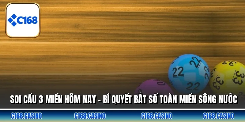 Soi Cầu 3 Miền Hôm Nay - Bí Quyết Bắt Số Toàn Miền Sông Nước