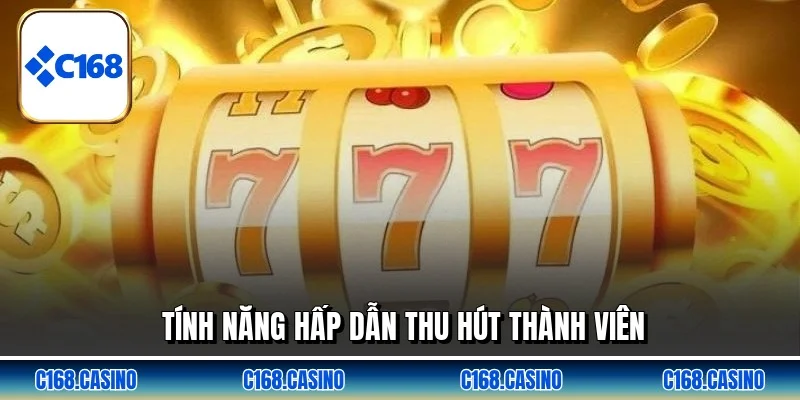 Tính năng hấp dẫn thu hút thành viên